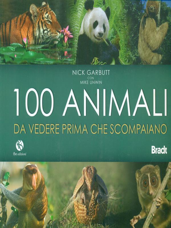 Cento animali da vedere prima che scompaiano - Garbutt, Nick - Unwin, Mike