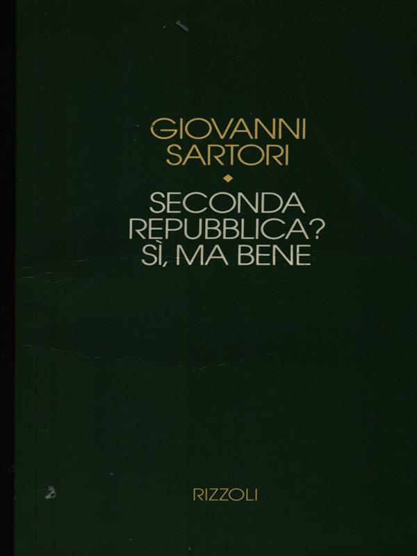 Seconda Repubblica? Si, ma bene - Sartori, giovanni