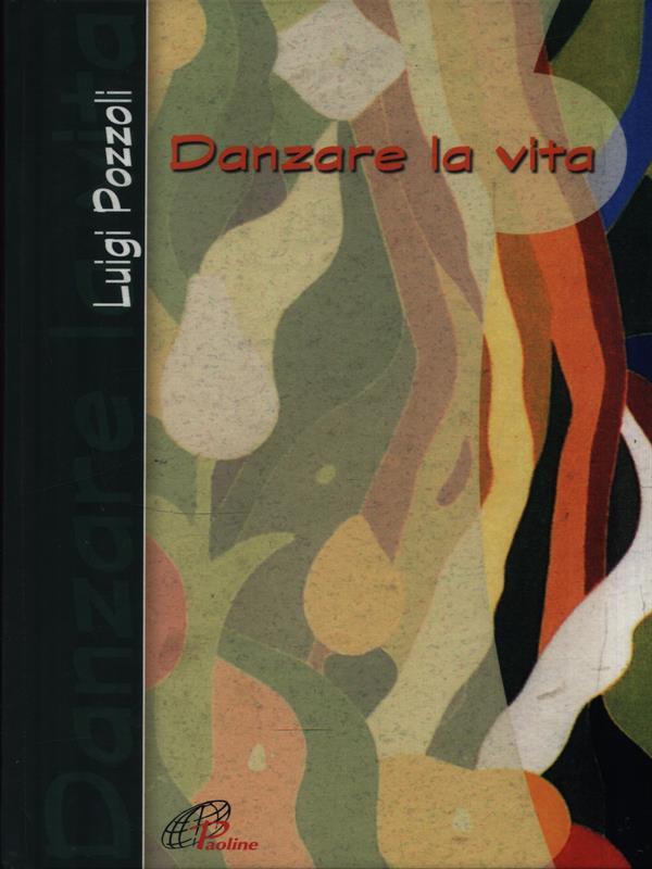 Danzare la vita - Pozzoli, Luigi