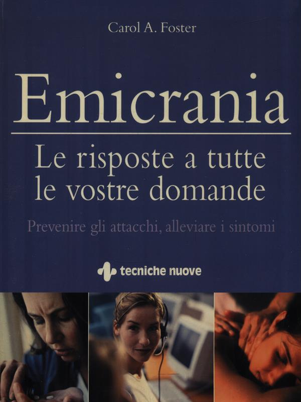 Emicrania. Le risposte a tutte le vostre domande - Foster, Carol A.