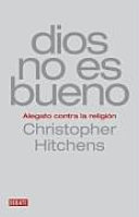 Dios no es bueno: Alegato contra la religià n| - Hitchens, Christopher