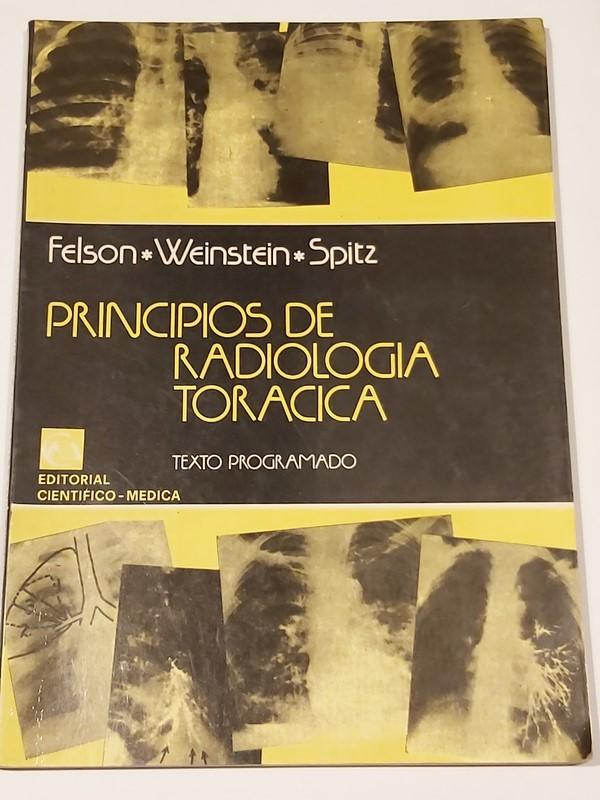 Principios de Radiología Torácica - Dr. Benjamín Felson. Dr. Aaron S. Weinstein. Dr. Harold B. Spitz