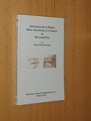 ANTOLOGÍA DE LA POESÍA ORAL - TRAUMÁTICA Y CÓSMICA DE OCTAVIO PAZ