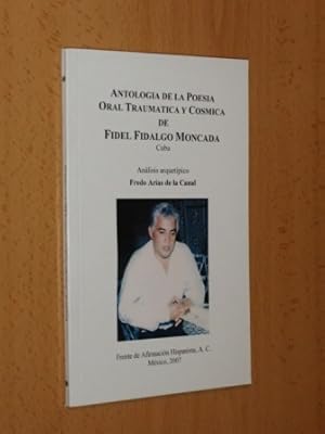 ANTOLOGÍA DE LA POESÍA ORAL TRAUMÁTICA Y CÓSMICA DE FIDEL FIDALGO MONCADA