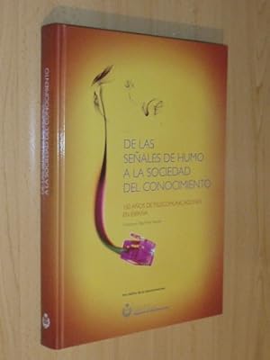 DE LAS SEÑALES DE HUMO A LA SOCIEDAD DEL CONOCIMIENTO. 150 años de telecomunicaciones en España.