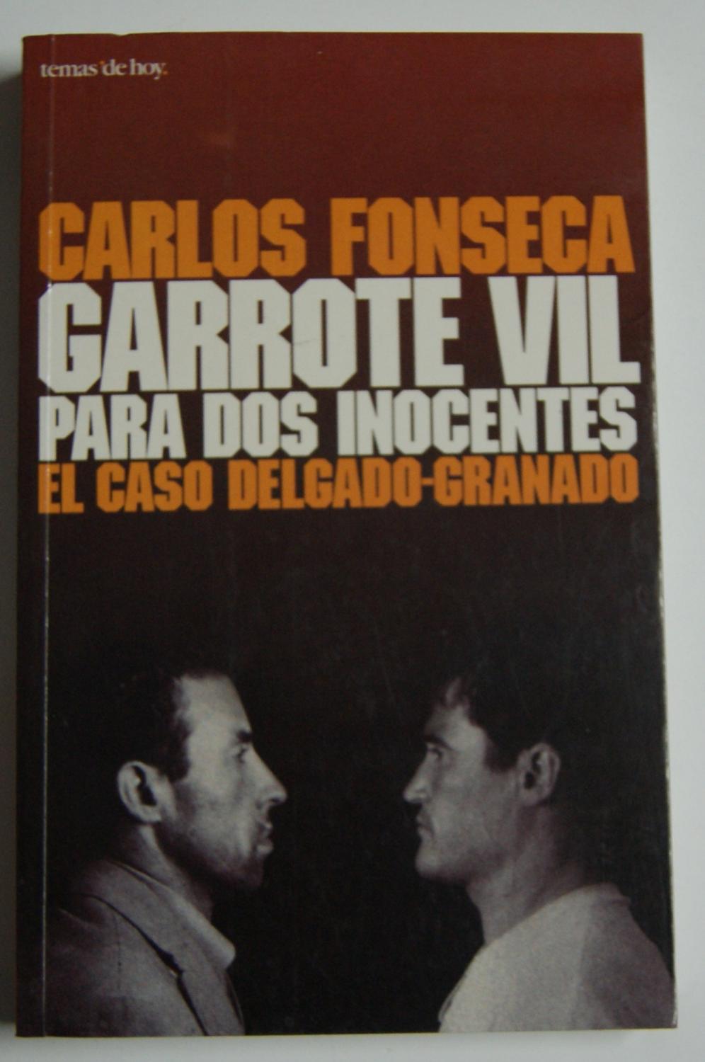 Garrote vil para dos inocentes: El caso Delgado-Granado (Coleccion Historia viva) - Fonseca, Carlos