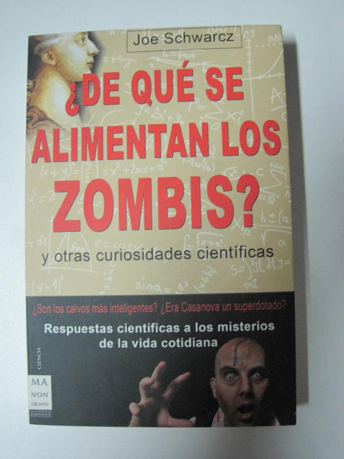 De qué se alimentan los Zombies? y otras curiosidades cientificas - Schwarcz, Joe