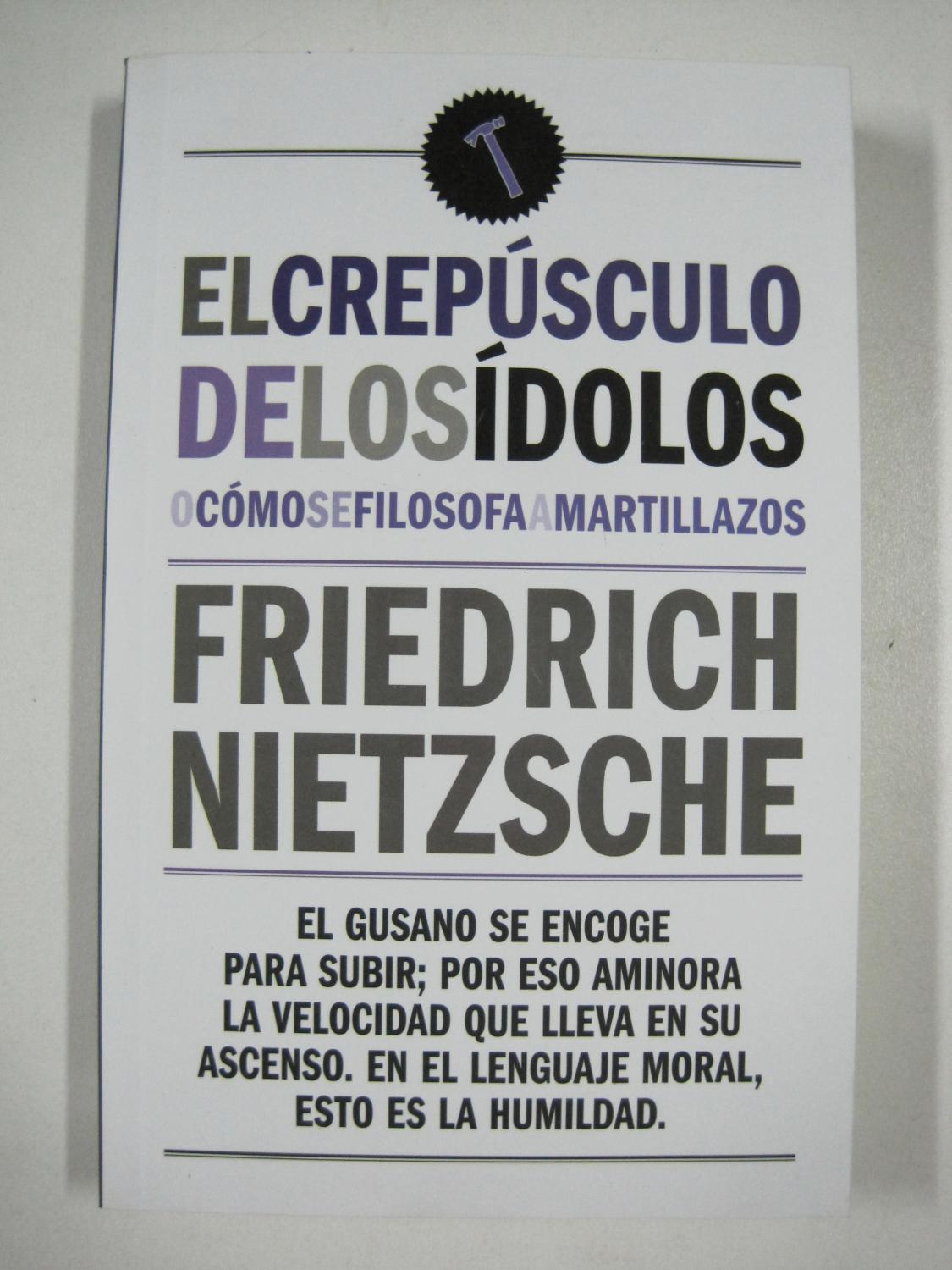 EL CREPUSCULO DE LOS IDOLOS - FRIEDRICH NIETZSCHE