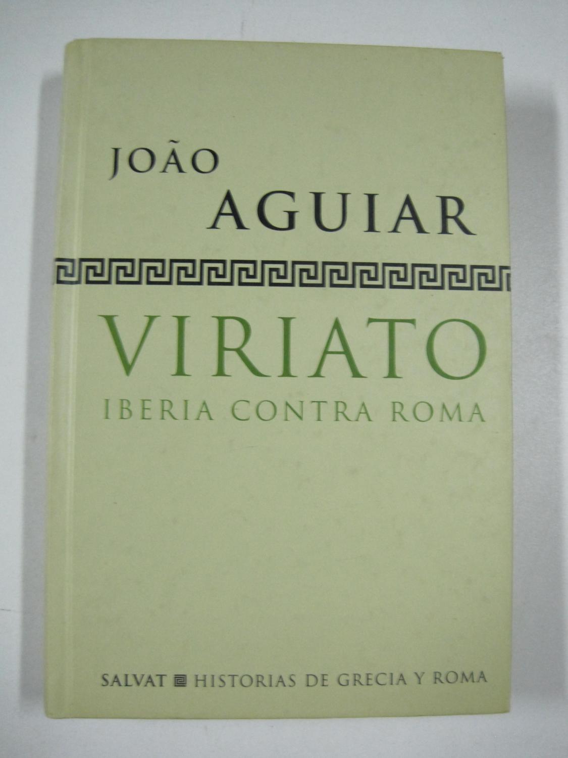 Viriato : Iberia contra Roma - Joao Aguiar