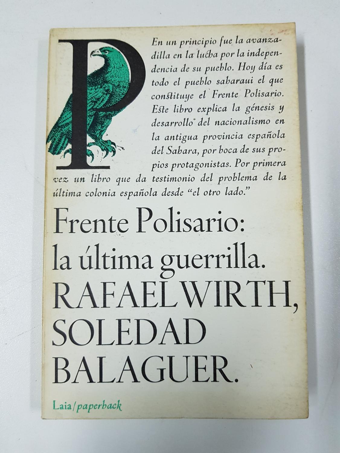 Frente Polisario. La u?ltima guerrilla - Soledad Balaguer, Rafael Wirth