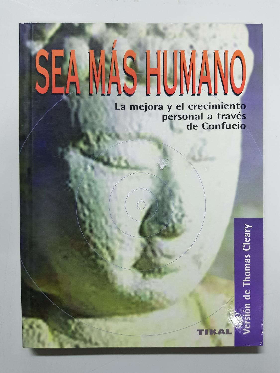 Sea más humano, la mejora y el crecimiento personal a través de Confucio - Thomas F. Cleary