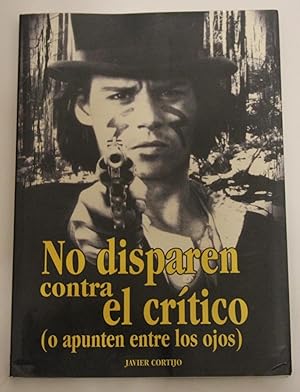 No disparen contra el critico/ Do not shoot against critic: O Apunten Entre Los Ojos