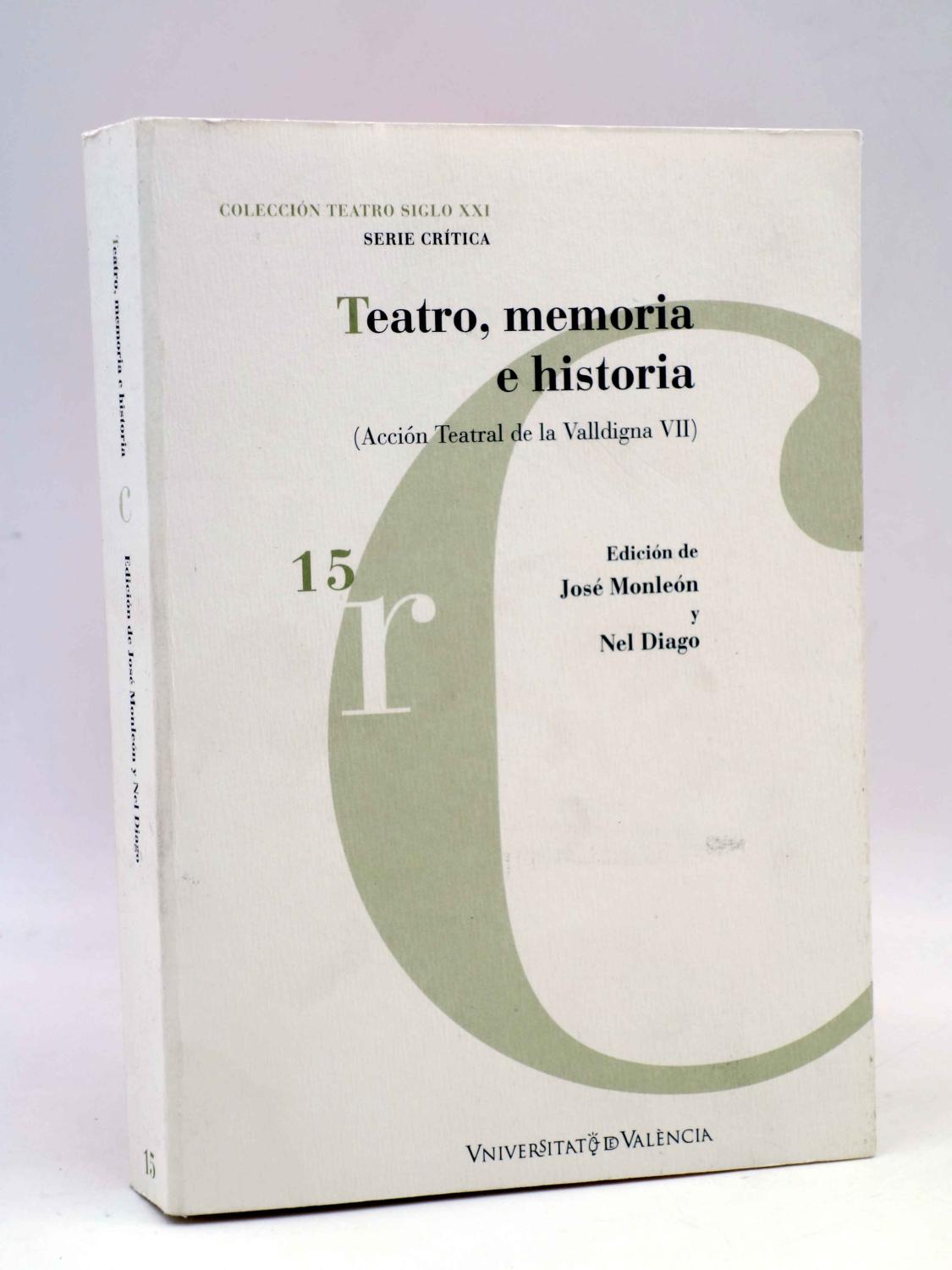 COLECCIÓN TEATRO SIGLO XXI. SERIE CRÍTICA 15. TEATRO, MEMORIA E HISTORIA. ACCION TEATRAL DE LA VALLD - José Monleón / Nel Diago