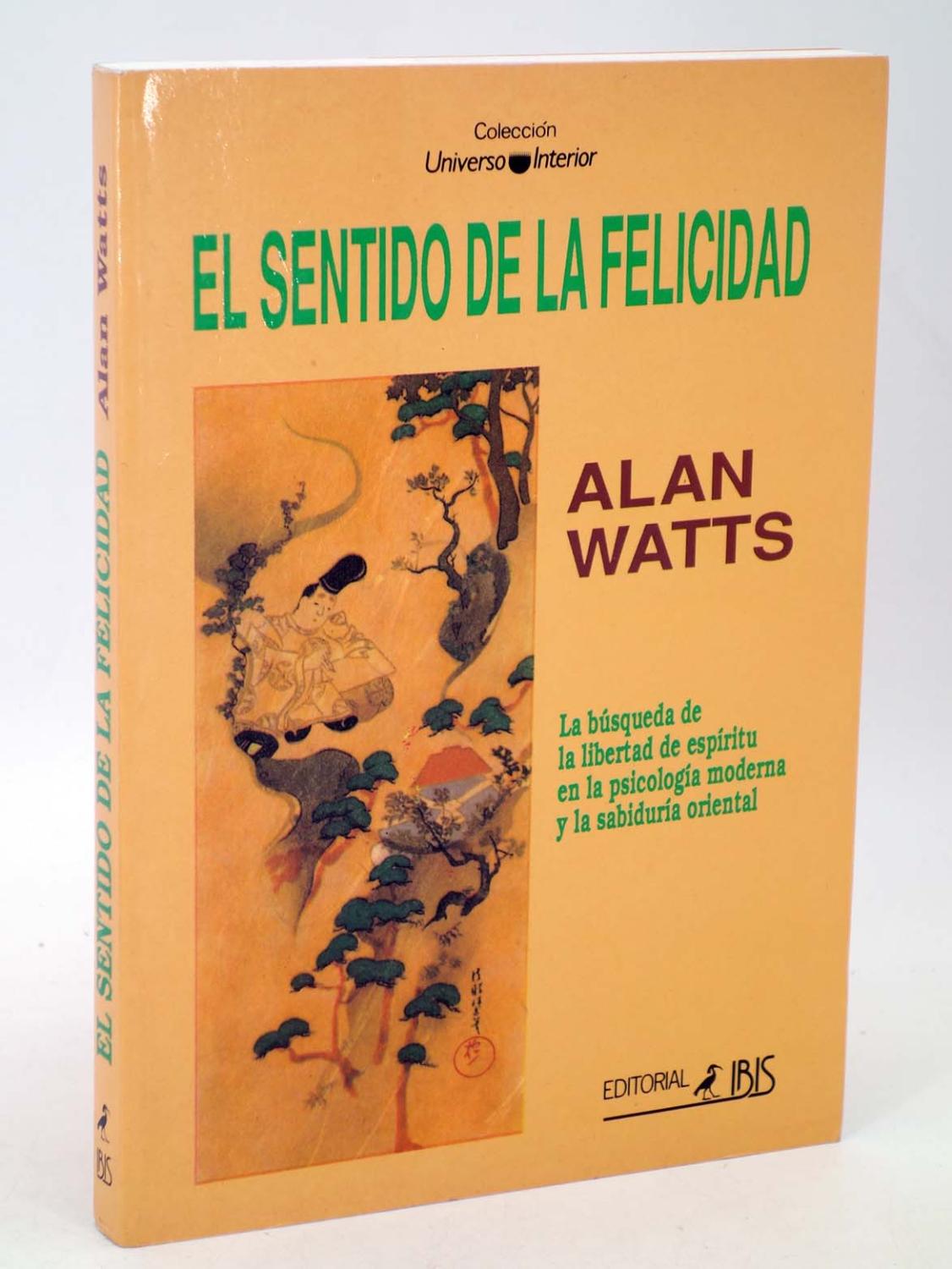 EL SENTIDO DE LA FELICIDAD (Alan Watts) Ibis, 1997. OFRT - Alan Watts