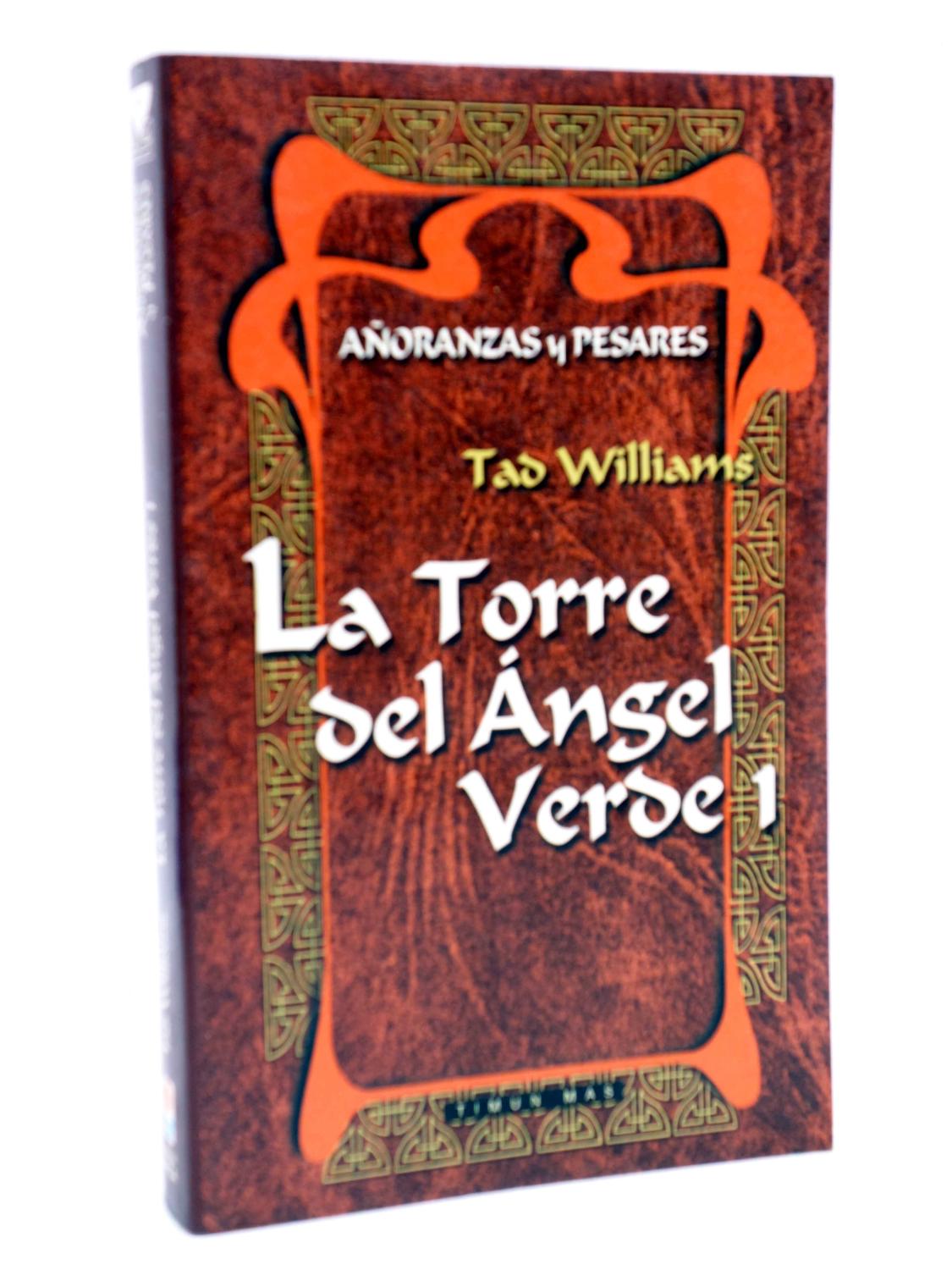 AÑORANZAS Y PESARES 7. LA TORRE DEL ÁNGEL VERDE 1 (Tad Williams) Timun Mas, 2000 - Tad Williams