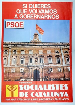 CARTEL ELECTORAL. PSOE SI QUIERES QUE VOLVAMOS A GOBERNARNOS. SOCIALISTES DE CATALUNYA 47x67,5, 1977