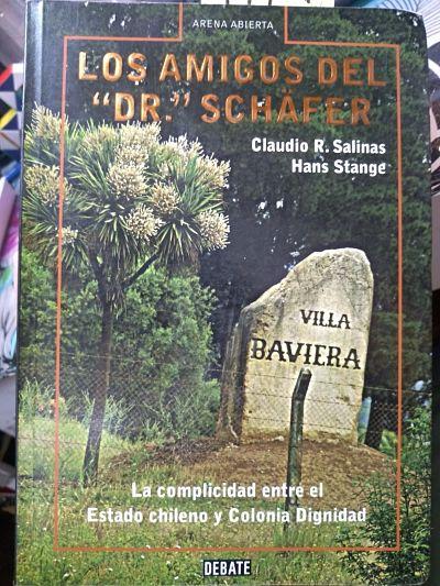 Los Amigos del "Dr." Schafer: La Complicidad Entre El Estado Chileno y Colonia Dignidad (Spanish Edition)