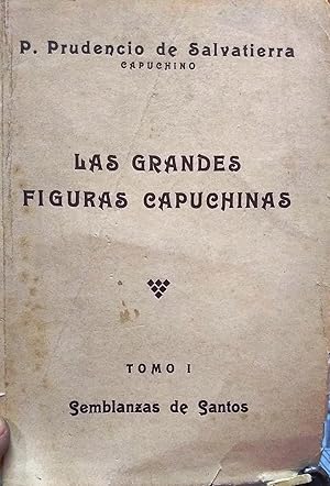 Las grandes figuras capuchinas. Tomo I : Semblanzas de Santos