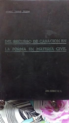 Del recurso de casación en la forma en materia civil. Estudio de la teoría, la legislación y la j...