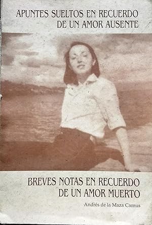 Apuntes sueltos en recuerdo de un amor ausente. Breves notas en recuerdo de un amor muerto