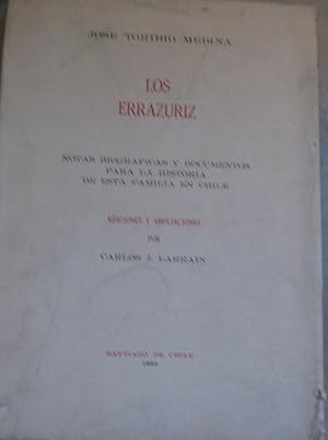 Los Errázuriz. Notas biográficas y documentos para la historia de esta familia en Chile. Adicione...