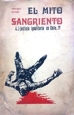 El mito sangriento. ¿.¡ Justicia igualitaria en Chile.! ?. Prólogo Clodomiro Almeyda