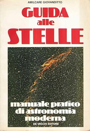 GUIDA ALLE STELLE - MANUALE PRATICO DI ASTRONOMIA MODERNA