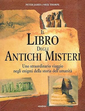 IL LIBRO DEGLI ANTICHI MISTERI - UNO STRAORDINARIO VIAGGIO NEGLI ENIGMI DELLA STORIA DELL'UMANITA'