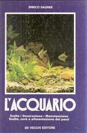 L'ACQUARIO - SCELTA - DECORAZIONE - MANUTENZIONE