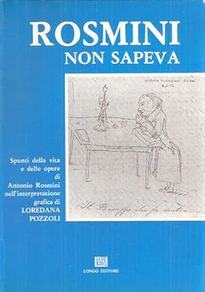 ROSMINI NON SAPEVA SPUNTI DELLA VITA E DELLE OPERE DI ANTONIO ROSMINI NELL'INTERPRETAZIONE GRAFIC...