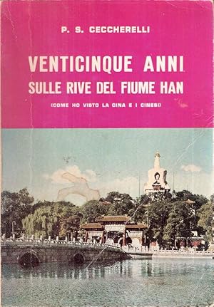 VENTICINQUE ANNI SULLE RIVE DEL FIUME HAN (COME HO VISTO LA CINA E I CINESI)