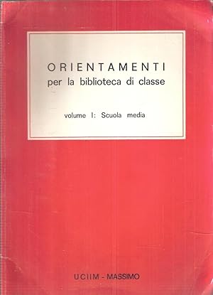 ORIENTAMENTI PER LA BIBLIOTECA DI CLASSE VOL. I: SCUOLA MEDIA