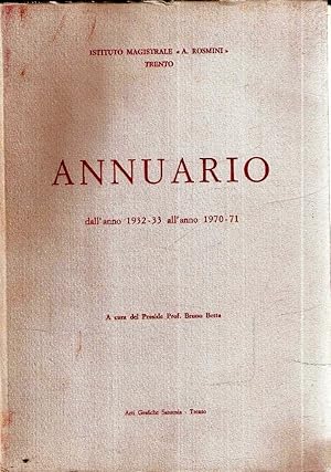 ANNUARIO DALL'ANNO 1932-33 ALL'ANNO 1970-71 ISTITUTO MAGISTRALE "A. ROSMINI" DI TRENTO