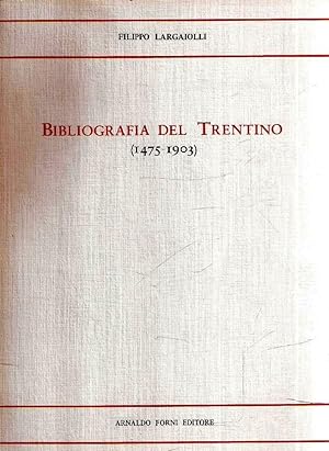 BIBLIOGRAFIA DEL TRENTINO (1475-1903)