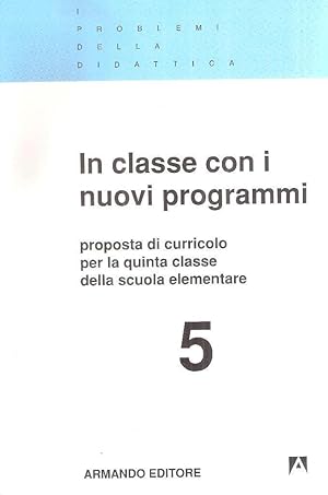 IN CLASSE CON I NUOVI PROGRAMMI PROPOSTA DI CURRICOLO PER LA QUINTA CLASSE DELLA SCUOLA ELEMENTARE