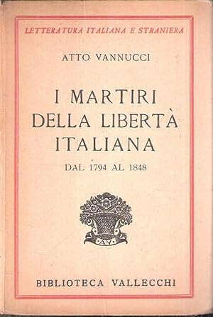 I MARTIRI DELLA LIBERTA' ITALIANA DAL 1794 AL 1848 VOLUME PRIMO
