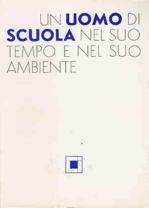 UN UOMO DI SCUOLA NEL SUO TEMPO E NEL SUO AMBIENTE