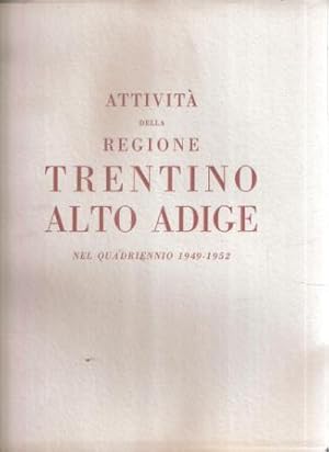 ATTIVITA' DELLA REGIONE TRENTINO ALTO ADIGE NELQUADRIENNIO 1949-1952