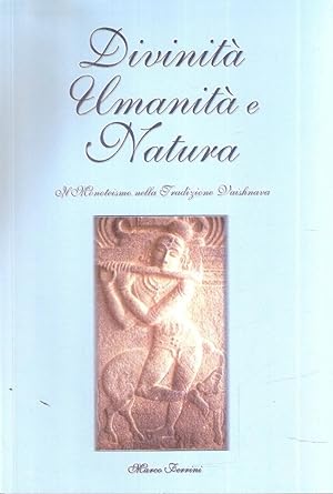 DIVINITA' UMANITA' E NATURA IL MONOTEISMO NELLA TRADIZIONE VAISHNAVA