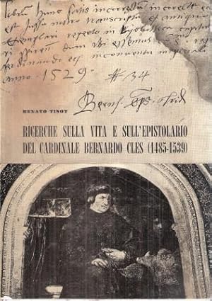 RICERCHE SULLA VITA E SULL'EPISTOLARIO DEL CARDINALE BERNARDO CLES (1485-1539)