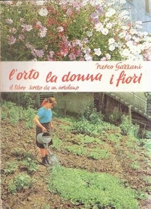 L'ORTO LA DONNA I FIORI IL LIBRO SCRITTO DA UN ORTOLANO