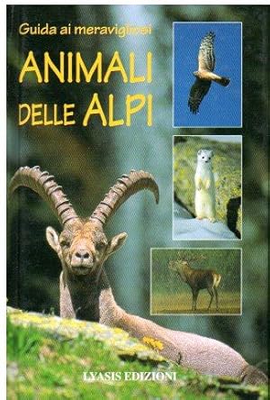 GUIDA AI MERAVIGLIOSI ANIMALI DELLE ALPI