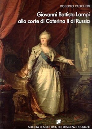 GIOVANNI BATTISTA LAMPI ALLA CORTE DI CATERINA II DI RUSSIA