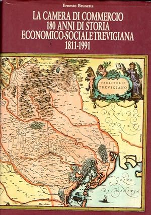 LA CAMERA DI COMMERCIO 180 ANNI DI STORIA ECONOMICO-SOCIALE TREVIGIANA 1811-1991