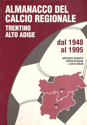 ALMANACCO DEL CALCIO REGIONALE TRENTINO ALTO ADIGE DAL 1948 AL 1995
