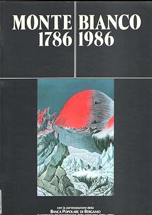 MONTE BIANCO 1786-1986 DESCRIZIONI, TENTATIVI, ASCENSIONI DAL 1669 AL 1900 DAI LIBRI DI PIETRO NAVA