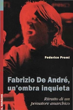 FABRIZIO DE ANDRE', UN'OMBRA INQUIETA - RITRATTO DI UN PENSATORE ANARCHICO