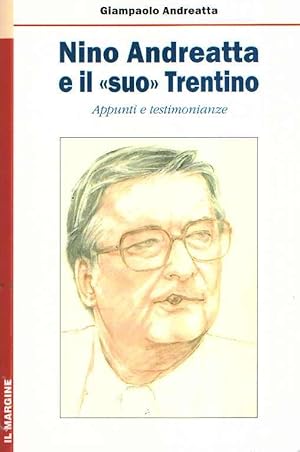 NINO ANDREATTA E IL "SUO" TRENTINO - APPUNTI E TESTIMONIANZE