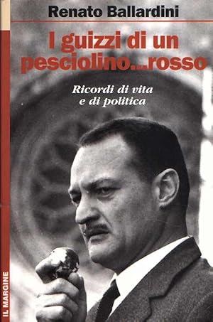 I GUIZZI DI UN PESCIOLINO. ROSSO - RICORDI DI VITA E DI POLITICA