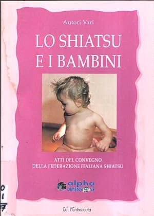 LO SHIATSU E I BAMBINI ATTI DEL CONVEGNO DELLA FEDERAZIONE ITALIANA SHIATSU